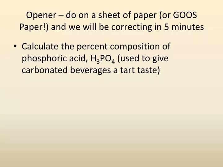 opener do on a sheet of paper or goos paper and we will be correcting in 5 minutes