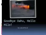 Goodbye Oahu, Hello Hilo! - slide 1