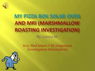 My Pizza Box Solar Oven and MRI (Marshmallow Roasting Investigation)
