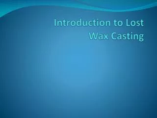 Introduction to Lost Wax Casting
