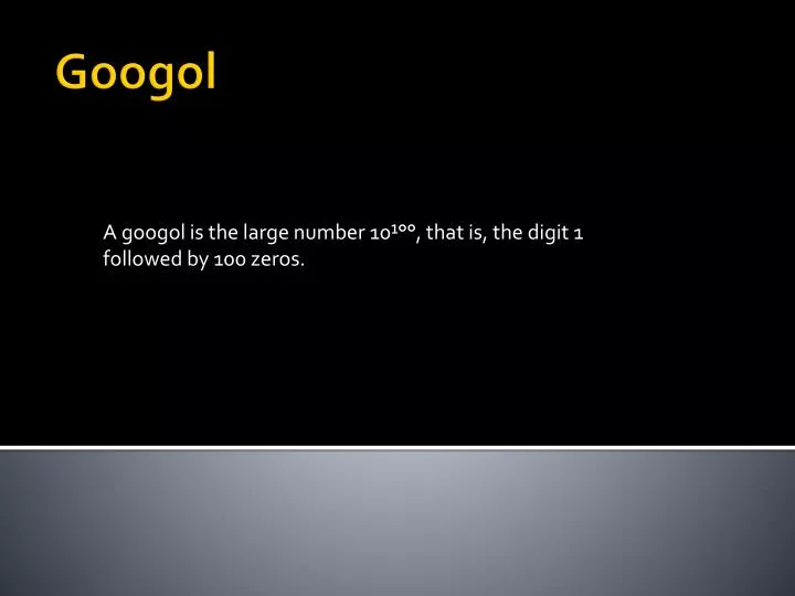 a googol is the large number 10 that is the digit 1 followed by 100 zeros