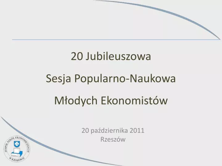 20 jubileuszowa sesja popularno naukowa m odych ekonomist w