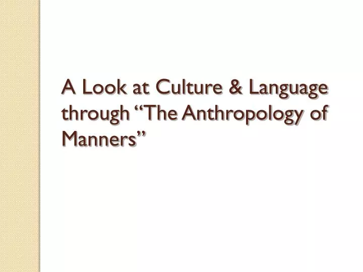 a look at culture language through the anthropology of manners