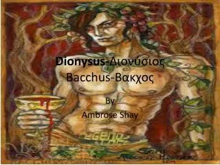 Dionysus- ????????? Bacchus- ??????