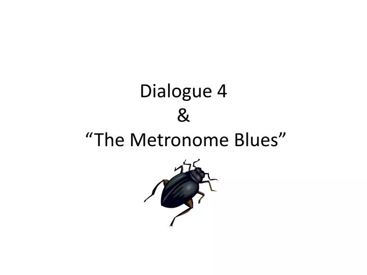 dialogue 4 the metronome blues