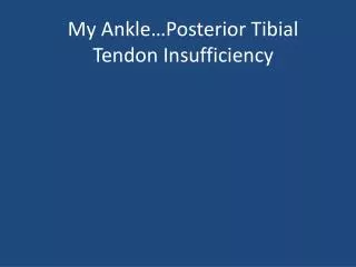 My Ankle…Posterior Tibial Tendon Insufficiency