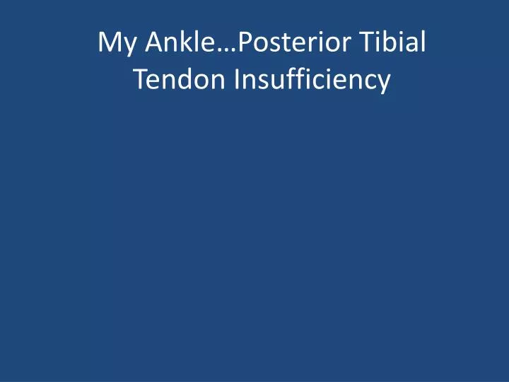 my ankle posterior tibial tendon insufficiency