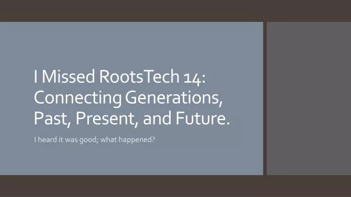 i missed rootstech 14 connecting generations past present and future