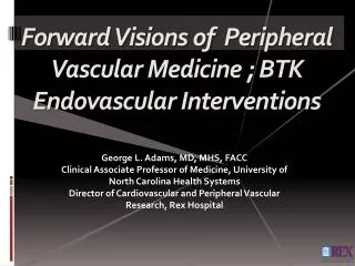 Forward Visions of Peripheral Vascular Medicine ; BTK Endovascular Interventions