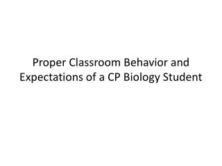 Proper Classroom Behavior and Expectations of a CP Biology Student