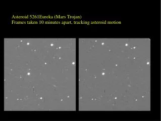 Asteroid 5261Eureka (Mars Trojan) Frames taken 10 minutes apart, tracking asteroid motion