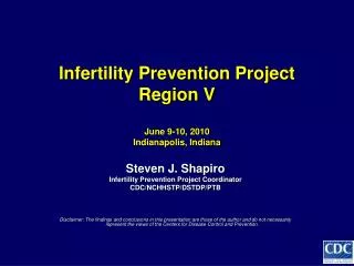 Infertility Prevention Project Region V June 9-10, 2010 Indianapolis, Indiana