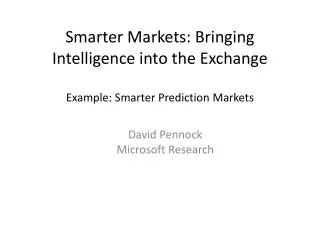 Smarter Markets: Bringing Intelligence into the Exchange Example: Smarter Prediction Markets