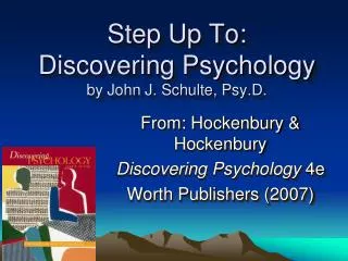 Step Up To: Discovering Psychology by John J. Schulte, Psy.D .