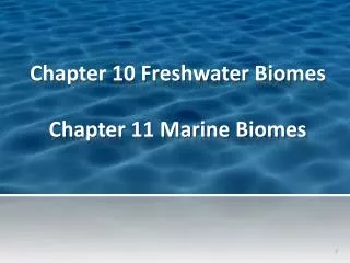 Chapter 10 Freshwater Biomes Chapter 11 Marine Biomes