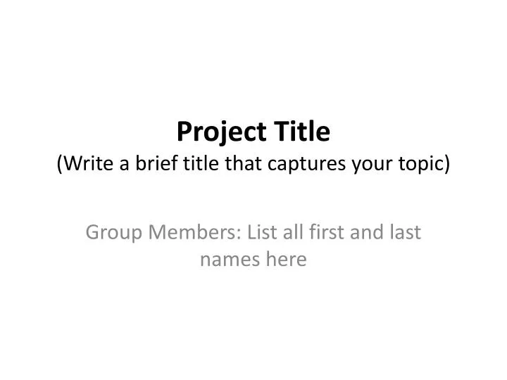 project title write a brief title that captures your topic