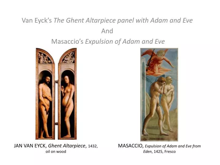 van eyck s the g hent altarpiece panel with a dam and eve and masaccio s expulsion of adam and eve