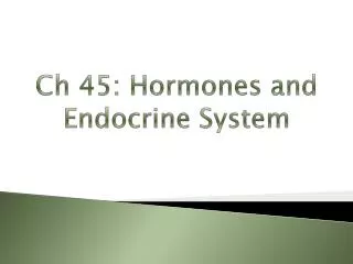 Ch 45: Hormones and Endocrine System