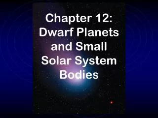 Chapter 12: Dwarf Planets and Small Solar System Bodies