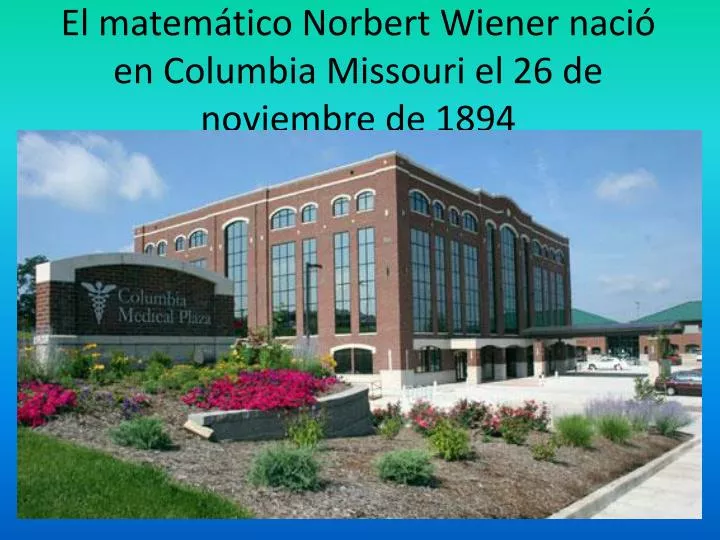 el matem tico norbert wiener naci en columbia missouri el 26 de noviembre de 1894
