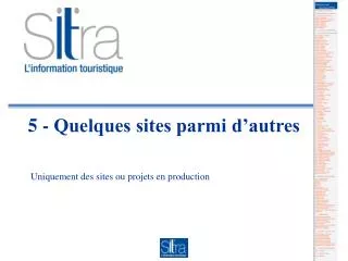 5 quelques sites parmi d autres
