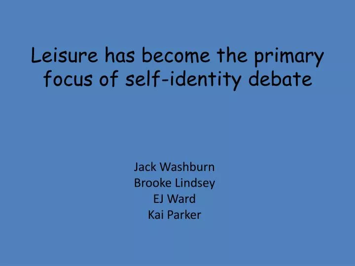 leisure has become the primary focus of self identity debate