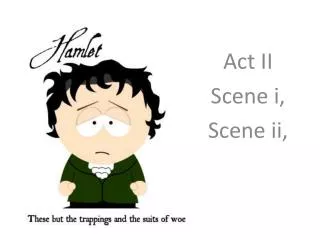 Act II Scene i , Scene ii,