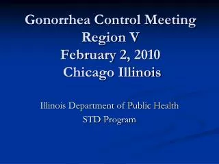 Gonorrhea Control Meeting Region V February 2, 2010 Chicago Illinois