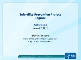 Infertility Prevention Project Region I Wells, Maine June 6-7, 2011