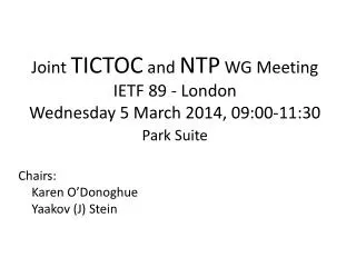 Joint TICTOC and NTP WG Meeting IETF 89 - London Wednesday 5 March 2014, 09:00-11:30