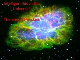 Intelligent life in the Universe? The end of the class