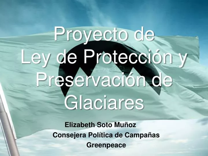proyecto de ley de protecci n y preservaci n de glaciares