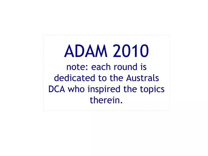 adam 2010 note each round is dedicated to the australs dca who inspired the topics therein