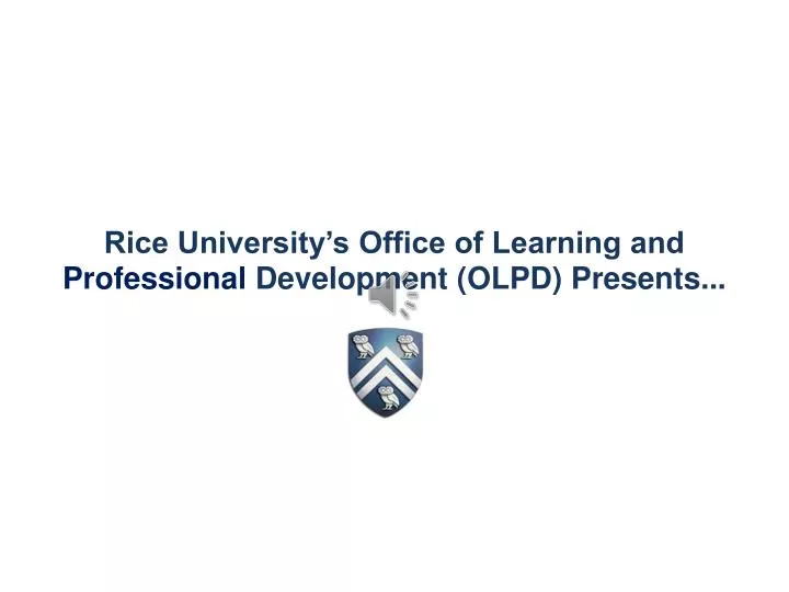 rice university s office of learning and professional development olpd presents