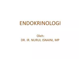 ENDOKRINOLOGI Oleh : DR. IR. NURUL ISNAINI, MP