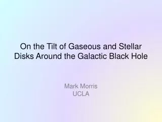 On the Tilt of Gaseous and Stellar Disks Around the Galactic Black Hole