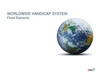 WORLDWIDE HANDICAP SYSTEM Fixed Elements