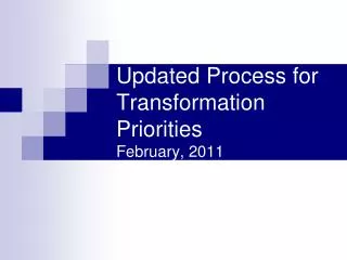Updated Process for Transformation Priorities February, 2011
