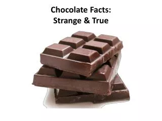 Chocolate Facts: Strange &amp; True