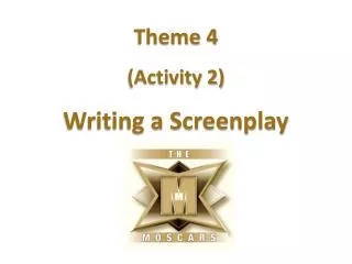 Theme 4 (Activity 2) Writing a Screenplay