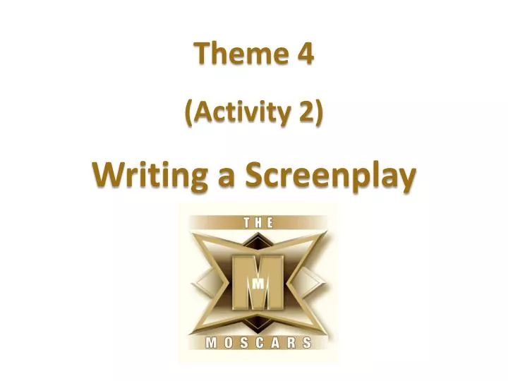 theme 4 activity 2 writing a screenplay