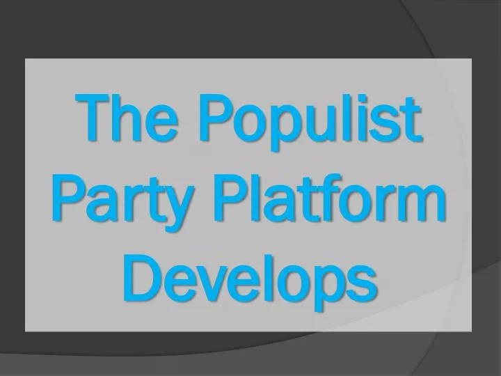 the populist party platform develops