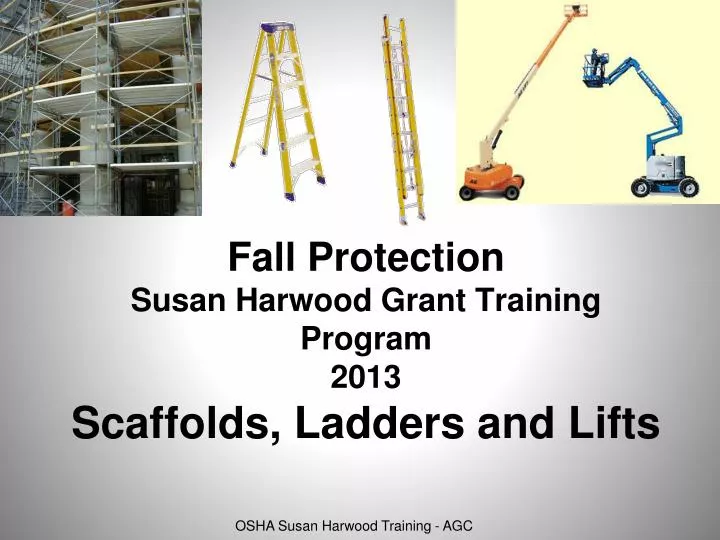 fall protection susan harwood grant training program 2013 scaffolds ladders and lifts