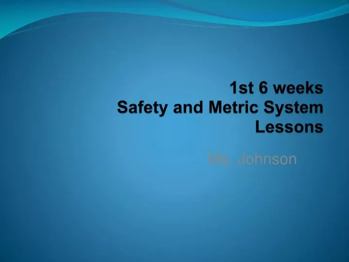 1st 6 weeks safety and metric system lessons