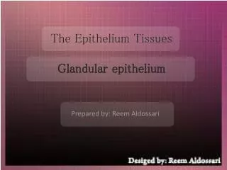 The Epithelium Tissues Glandular epithelium