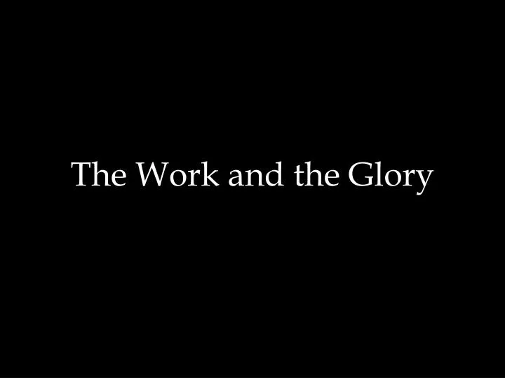 the work and the glory