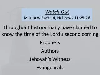 Watch Out Matthew 24:3-14, Hebrews 11:25-26