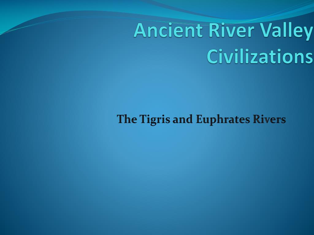 PPT - Ancient River Valley Civilizations PowerPoint Presentation, free ...