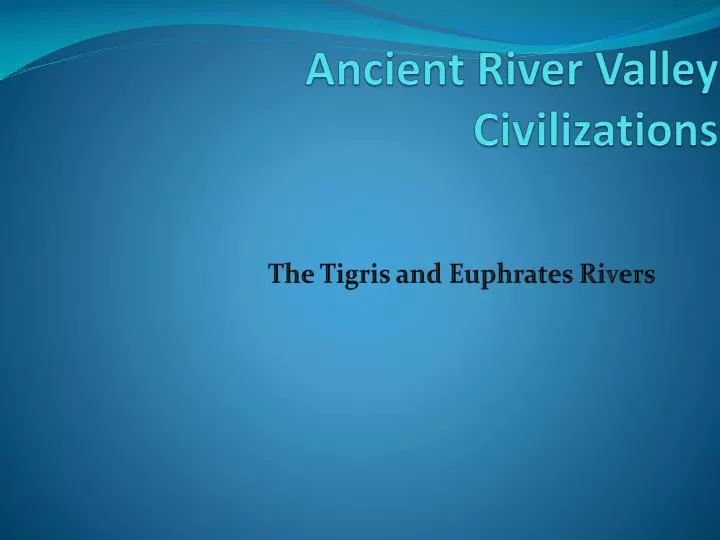 ancient river valley civilizations
