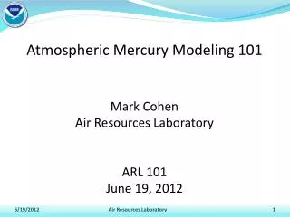 Atmospheric Mercury Modeling 101 Mark Cohen Air Resources Laboratory ARL 101 June 19, 2012